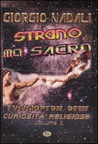 Strano ma sacro. Enciclopedia delle curiosit&agrave; religiose