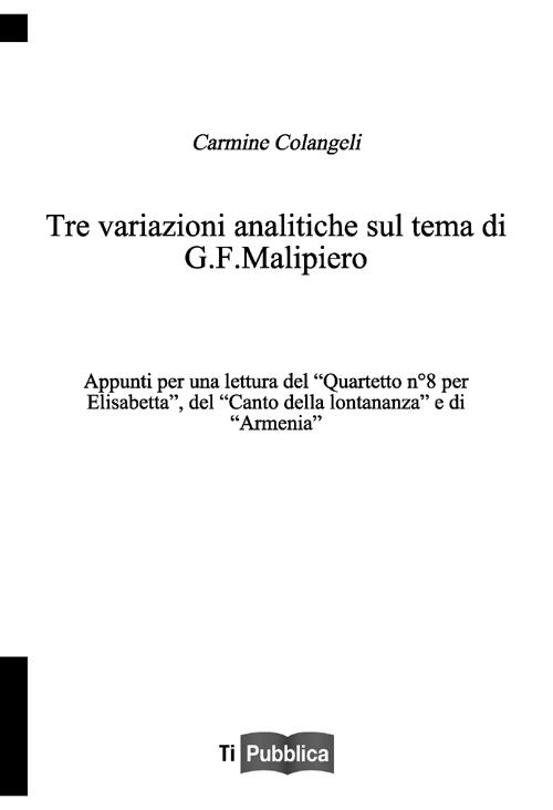 Tre variazioni analitiche sul tema di G. F. Malipiero. Appunti per una lettura del &laquo;Quartetto n. 8 per Elisabetta&raquo;, del &laquo;Canto della lontananza&raquo; e di &laquo;Armenia&raquo;