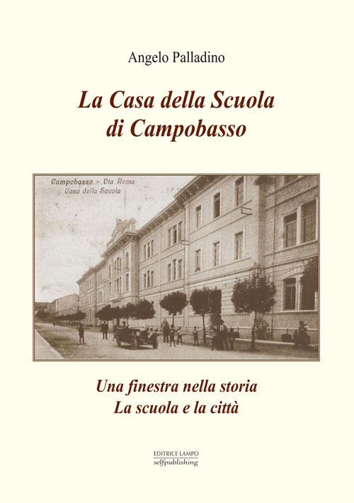 La casa della scuola di Campobasso. Una finestra sulla storia. La scuola e la citt&agrave;