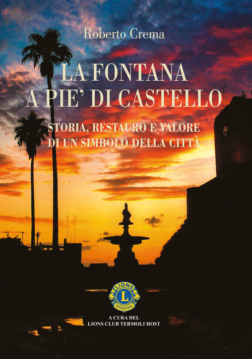 La fontana a Pie' di Castello. Storia e restauro. Il racconto di un bene comune che attraversa il tempo e ritorna alla sua comunit&agrave;