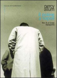 Il potere a Napoli. Fine di un lungo dopoguerra