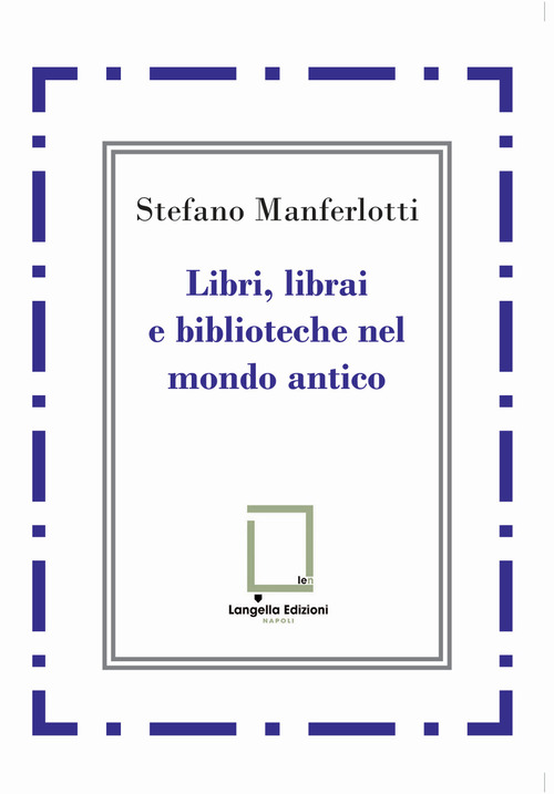 Libri, librai e biblioteche del mondo antico
