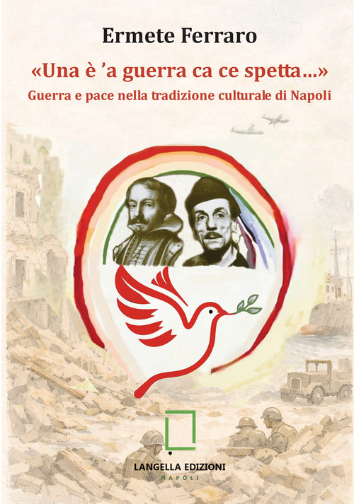 &laquo;Una &egrave; 'a guerra ca ce spetta...&raquo; Guerra e pace nella tradizione culturale di Napoli
