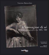 L'immagine di s&eacute;. Il ritratto forografico tra '800 e '900