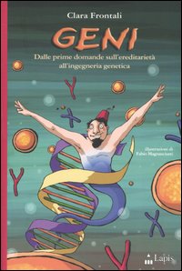 Geni. Dalle prime domande sull'ereditariet&agrave; all'ingegneria genetica