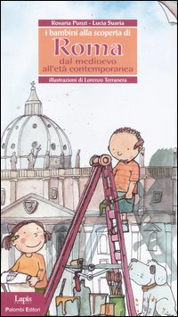 I bambini alla scoperta di Roma. Dal Medioevo all'et&agrave; contemporanea