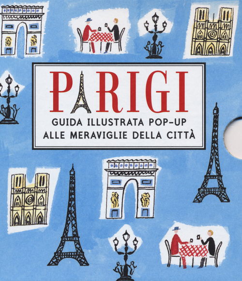 Parigi. Guida illustrata pop up alle meraviglie della citt&agrave;