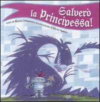 Salver&ograve; la principessa!