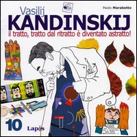 Vasilij Kandinskij. Il tratto, tratto dal ritratto &egrave; diventato astratto!