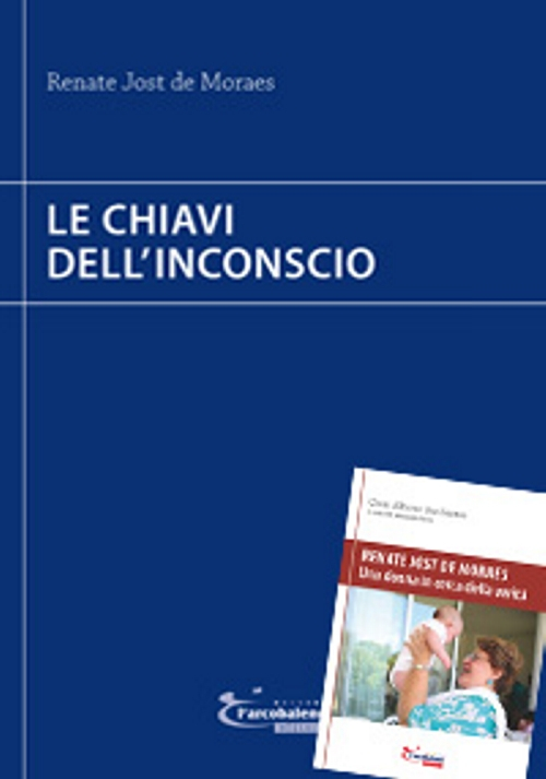 Le chiavi dell'inconscio-Renate Jost de Moraes. Una donna in cerca della verit&agrave;