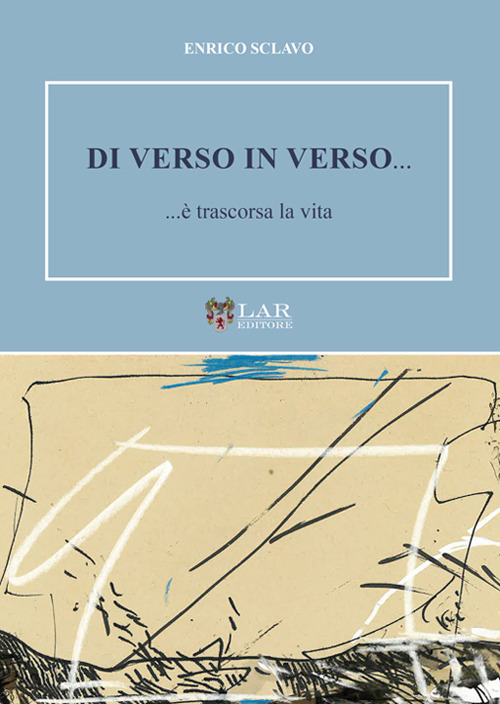 Di verso in verso... ...&egrave; trascorsa la vita