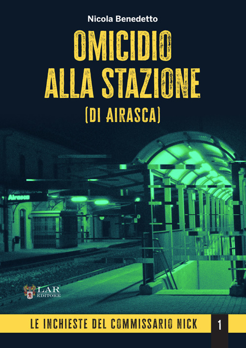 Omicidio alla stazione (di Airasca). Le inchieste del commissario Nick