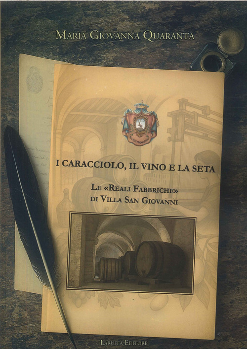 I Caracciolo, il vino e la seta. Le &laquo;Reali Fabbriche&raquo; di Villa San Giovanni