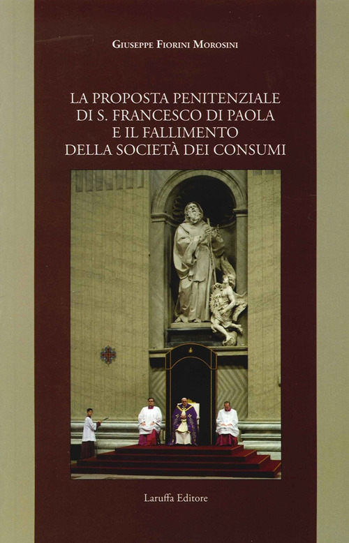 La proposta penitenziale di s. Francesco di Paola e il fallimento della societ&agrave; dei consumi