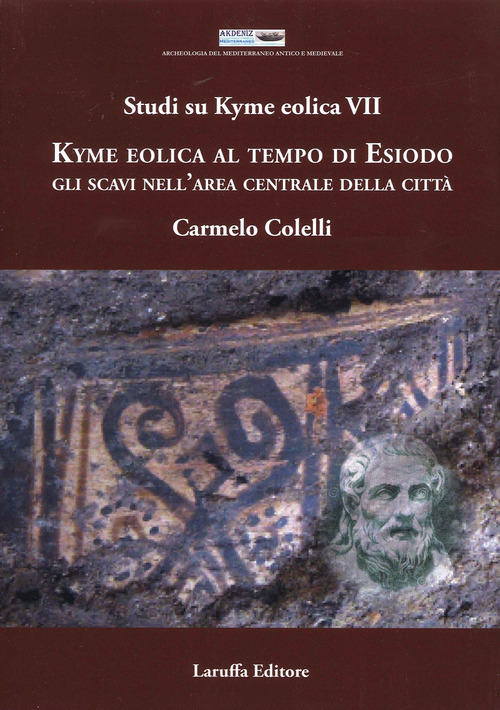 Studi su Kyme Eolica VII. Kyme Eolica al Tempo di Esiodo. Gli scavi nell'area centrale della citt&agrave;