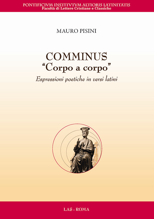 Comminus &laquo;corpo a corpo&raquo;. Espressioni poetiche in versi latini. Testo latino a fronte