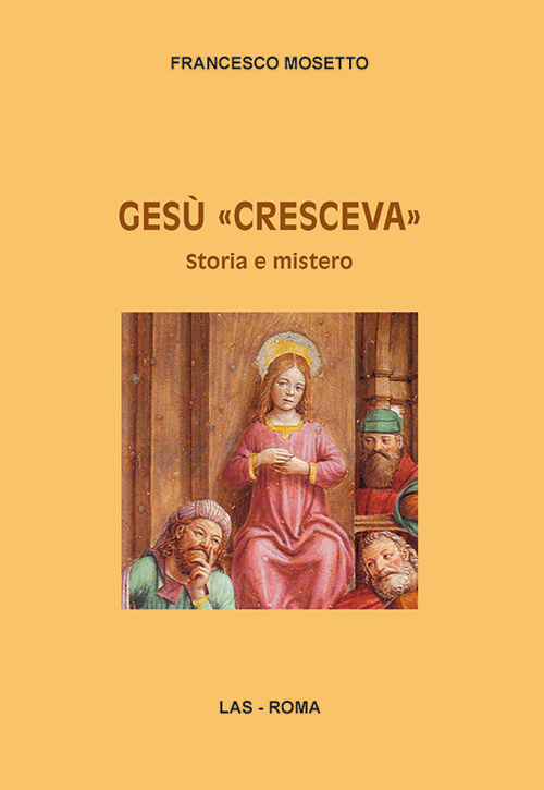 Ges&ugrave; &laquo;cresceva&raquo;. Storia e mistero