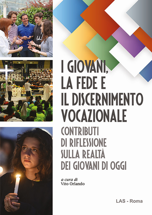 I giovani, la fede e il discernimento vocazionale. Contributi di riflessione sulla realt&agrave; dei giovani di oggi