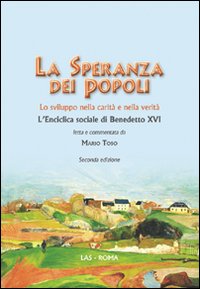 La speranza dei popoli. Lo sviluppo nella carit&agrave; e nella verit&agrave;. L'enciclica sociale di Benedetto XVI