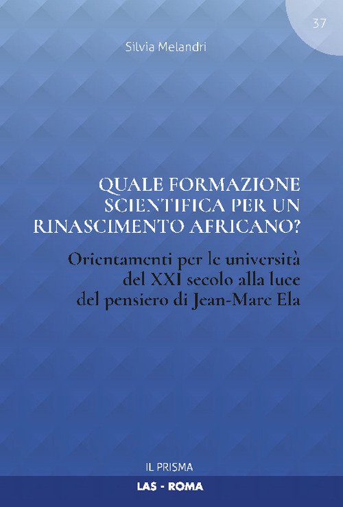 Quale formazione scientifica per un rinascimento africano? Orientamenti per le universit&agrave; del XXI secolo alla luce del pensiero Jean-Marc Ela