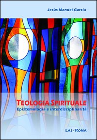 Teologia spirituale. Epistemologia e interdisciplinarit&agrave;