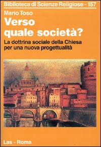 Verso quale societ&agrave;? La dottrina sociale della Chiesa per una nuova progettualit&agrave;