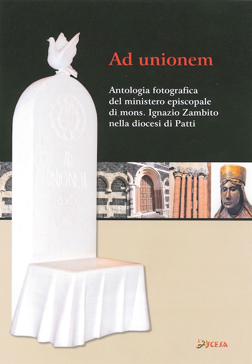 Ad unionem. Antologia fotografica del ministero episcopale di mons. Ignazio Zambito nella diocesi di Patti
