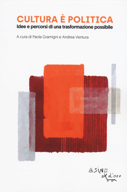 Cultura è politica. Idee e pecorsi di una trasformazione possibile