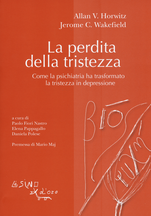 La perdita della tristezza. Come la psichiatria ha trasformato la tristezza in depressione