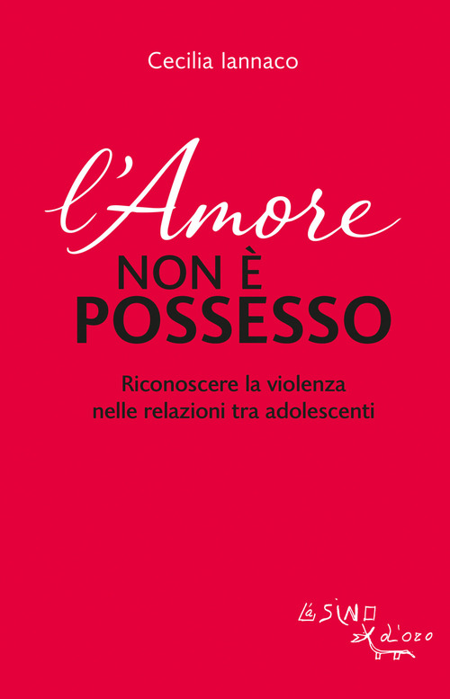 L'amore non &egrave; possesso. Riconoscere la violenza nelle relazioni tra adolescenti
