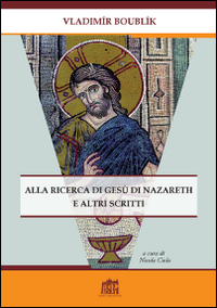 Alla ricerca di Ges&ugrave; di Nazareth e altri scritti