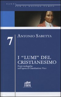 I &laquo;lumi&raquo; del cristianesimo. Fonti teologiche nell'opera di Gianbattista Vico