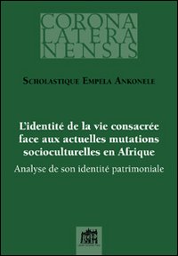 L'identit&eacute; de la vie consacr&eacute;e face aux actuelles mutations socioculturelles en Afrique. Analyse de son identit&eacute; patrimoniale