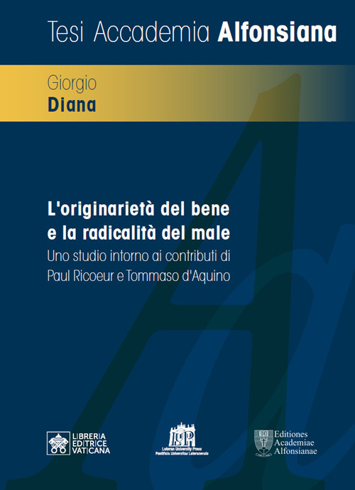 L'originariet&agrave; del bene e la radicalit&agrave; del male. Uno studio intorno ai contributi di Paul Ricoeur e Tommaso d'Aquino