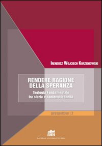 Rendere ragione della speranza. Teologia fondamentale tra storia e contemporaneit&agrave;