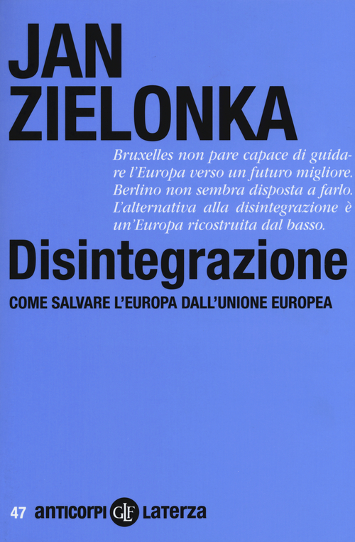 Disintegrazione. Come salvare l'Europa dall'Unione Europea
