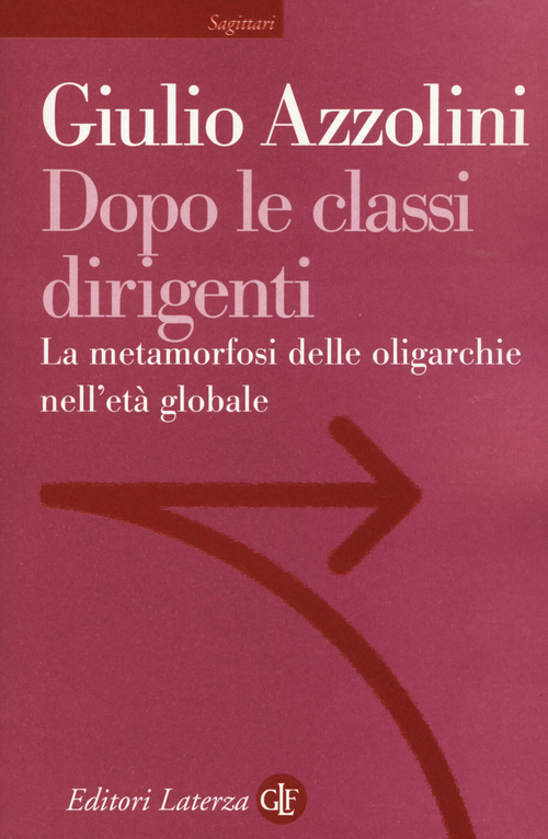 Dopo le classi dirigenti. La metamorfosi delle oligarchie nell'et&agrave; globale