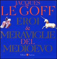 Eroi e meraviglie del Medioevo