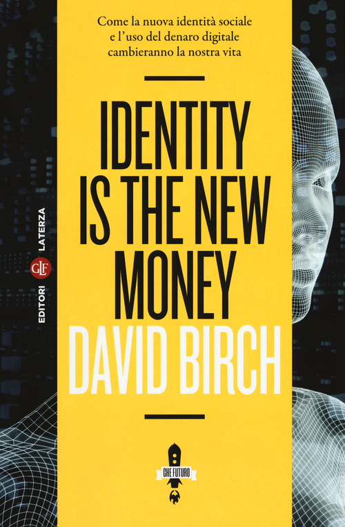 Identity is the new money. Come la nuova identit&agrave; sociale e l'uso del denaro digitale cambieranno la nostra vita