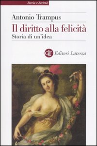 Il diritto alla felicit&agrave;. Storia di un'idea