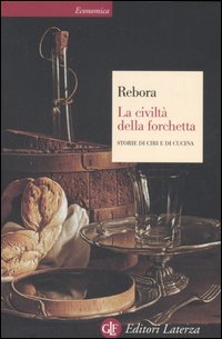 La civilt&agrave; della forchetta. Storie di cibi e di cucina