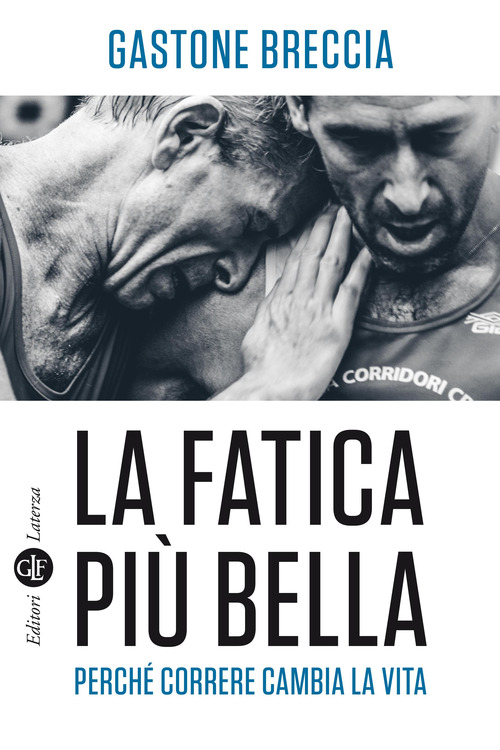 La fatica pi&ugrave; bella. Perch&eacute; correre cambia la vita