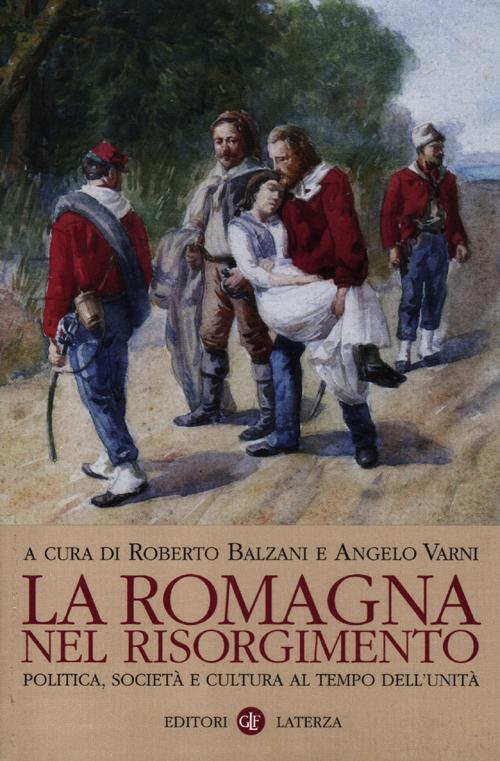 La Romagna nel Risorgimento. Politica, societ&agrave; e cultura al tempo dell'unit&agrave;