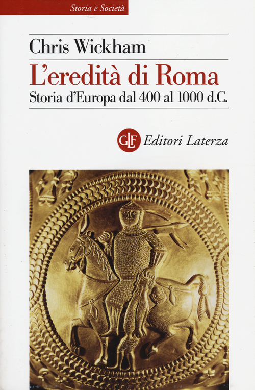 L'eredit&agrave; di Roma. Storia d'Europa dal 400 al 1000 d. C.