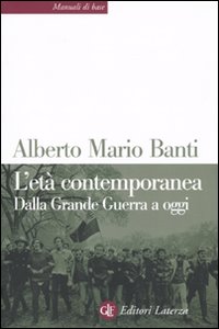 L'et&agrave; contemporanea. Dalla grande guerra a oggi