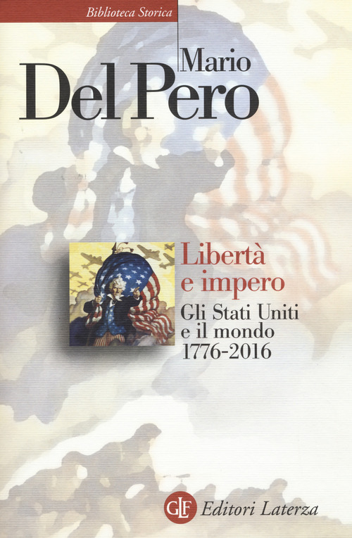 Libert&agrave; e impero. Gli Stati Uniti e il mondo 1776-2016