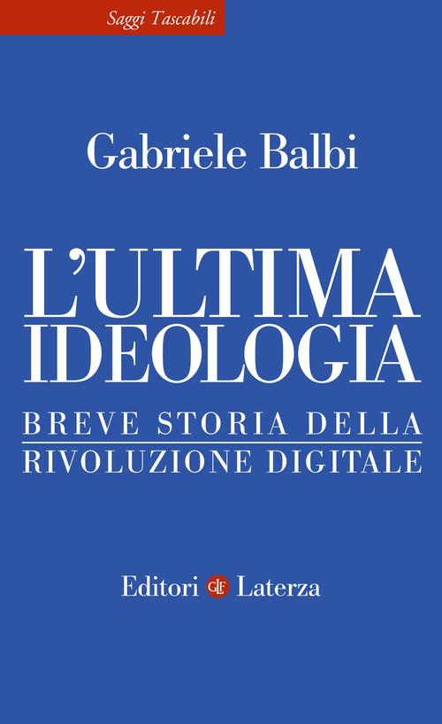 L'ultima ideologia. Breve storia della rivoluzione digitale
