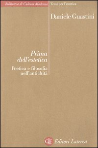 Prima dell'estetica. Poetica e filosofia nell'antichit&agrave;