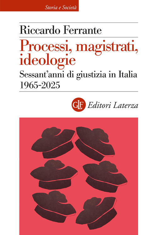 Processi, magistrati, ideologie. Sessant'anni di giustizia in Italia 1965-2025