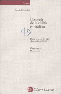 Racconti della civilt&agrave; capitalista. Dalla Venezia del 1200 al mondo del 1939